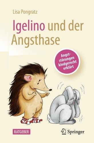 Igelino und der Angsthase: Angststörungen und Phobien kindgerecht erklärt