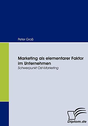 Marketing als elementarer Faktor im Unternehmen. Schwerpunkt Ost-Marketing