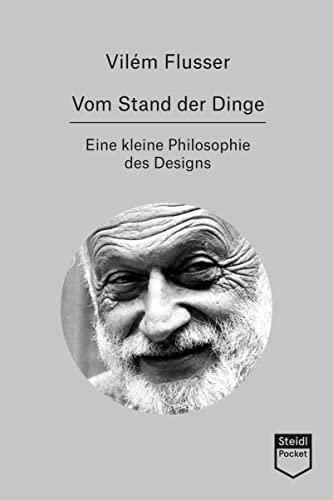 Vom Stand der Dinge: Kleine Philosophie des Designs (Steidl Pocket)