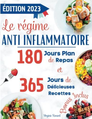 Le Régime Anti-Inflammatoire: Des recettes simples et rapides pour soulager l'inflammation, détoxifier le corps, renforcer le système immunitaire, réguler les hormones et atteindre une bonne santé