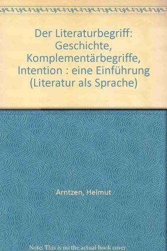 Der Literaturbegriff. Geschichte, Komplementärbegriffe, Intention. Eine Einführung