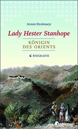 Lady Hester Stanhope. Königin des Orients: Biografie