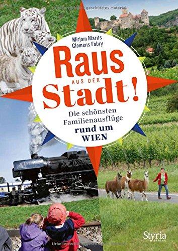 Raus aus der Stadt!: Die schönsten Familienausflüge rund um Wien