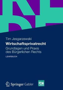 Wirtschaftsprivatrecht: Grundlagen und Praxis des Bürgerlichen Rechts (FOM-Edition)