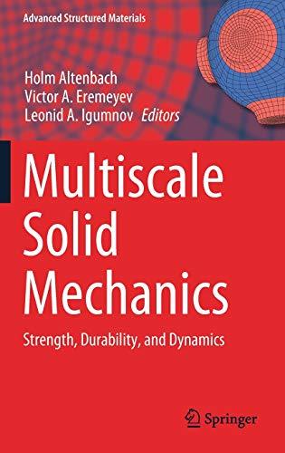 Multiscale Solid Mechanics: Strength, Durability, and Dynamics (Advanced Structured Materials, 141, Band 141)