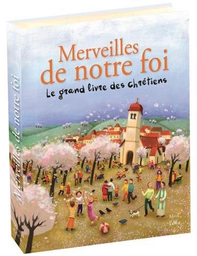 Merveilles de notre foi : le grand livre des chrétiens