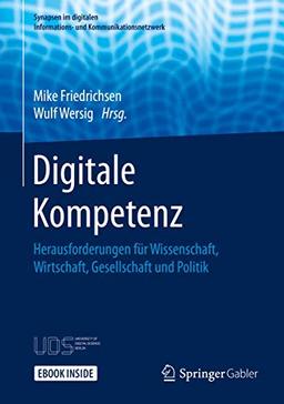 Digitale Kompetenz: Herausforderungen für Wissenschaft, Wirtschaft, Gesellschaft und Politik (Synapsen im digitalen Informations- und Kommunikationsnetzwerk)