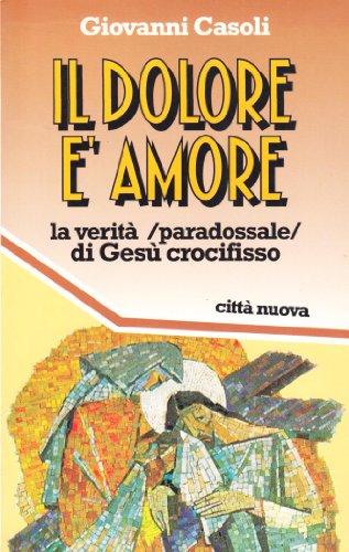 Il dolore è amore. La verità (paradossale) di Gesù crocifisso