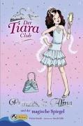 Der Tiara-Club: Der Tiara Club 4. Prinzessin Alina und der magische Spiegel. Prinzessin Alina: Bd 4