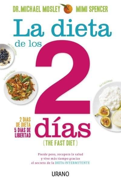 La dieta de los 2 días : pierde peso, recupera la salud y vive más tiempo gracias al secreto de la dieta intermitente (Nutrición y dietética)