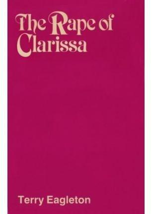 Rape of Clarissa: Writing, Sexuality and Class Struggle in Samuel Richardson