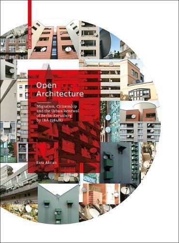 Open Architecture: Migration, Citizenship and the Urban Renewal of Berlin-Kreuzberg by IBA 1984/87