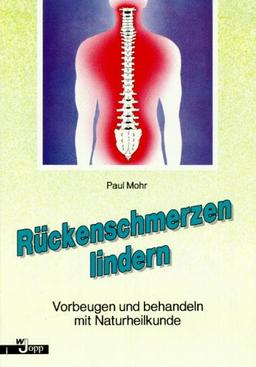 Rückenschmerzen lindern. Vorbeugen und behandeln mit Naturheilkunde