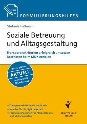 Formulierungshilfen: Soziale Betreuung und Alltagsgestaltung: Transparenzkriterien erfolgreich umsetzen. Bestnoten beim MDK erzielen. Arbeiten mit ... für Pflegeplanung und -dokumentation