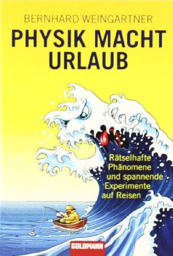 Physik macht Urlaub: Rätselhafte Phänomene und spannende Experimente auf Reisen