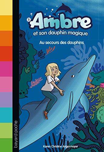 Ambre et son dauphin magique. Vol. 5. Au secours des dauphins