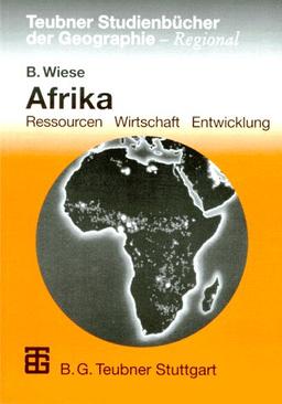 Afrika: Ressourcen   Wirtschaft  Entwicklung (Teubner Studienbücher Geographie - Regional)