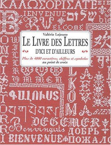 Le livre des lettres d'ici et d'ailleurs : Plus de 4 000 caractères, chiffres et symboles au point de croix (De Saxe)