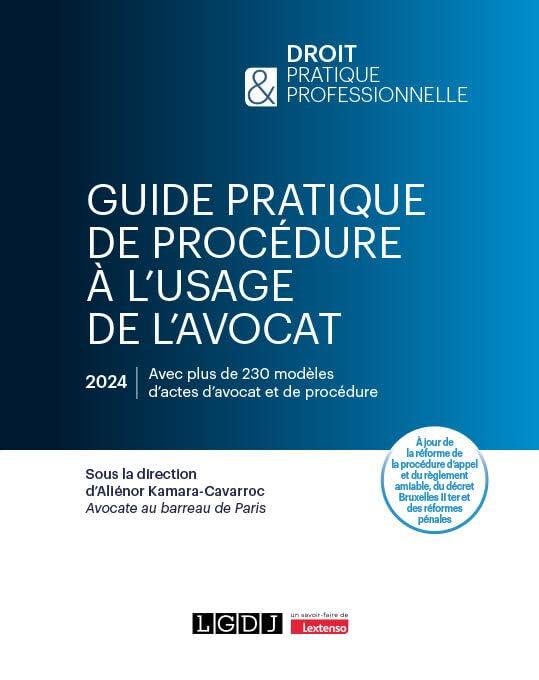 Guide pratique de procédure à l'usage de l'avocat : avec plus de 230 modèles d'actes d'avocat et de procédure : 2024