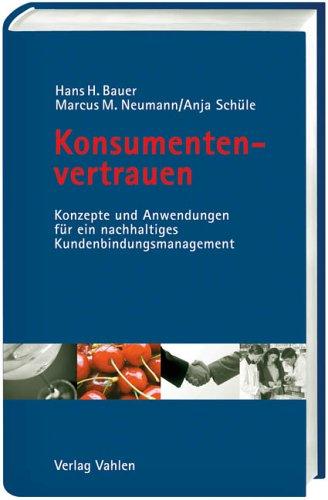 Konsumentenvertrauen. Konzepte und Anwendungen für ein nachhaltiges Kundenbindungsmanagement