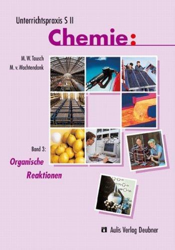 Band 3: Organische Reaktionen. Unterrichtspraxis S II Chemie