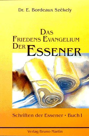 Das Friedens Evangelium der Essener. Die Schriften der Essener. Band 1