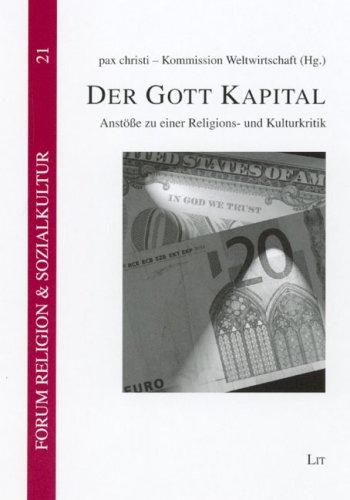 Der Gott Kapital: Anstösse zu einer Religions- und Kulturkritik