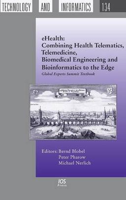 Ehealth: Combining Health Telematics, Telemedicine, Biomedical Engineering and Bioinformatics to the Edge: Global Experts Summit Textbook (Studies in Health Technology and Informatics, Band 134)