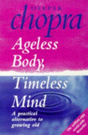 Ageless Body, Timeless Mind: A Practical Alternative To Growing Old