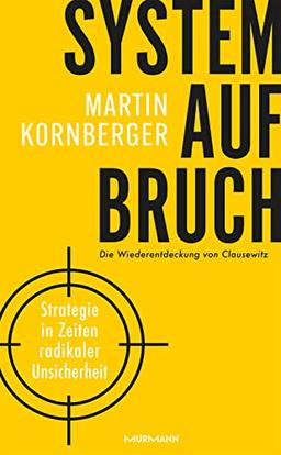 Systemaufbruch: Strategie in Zeiten maximaler Unsicherheit - Die Wiederentdeckung von Clausewitz: Strategie in Zeiten radikaler Unsicherheit - Die Wiederentdeckung von Clausewitz