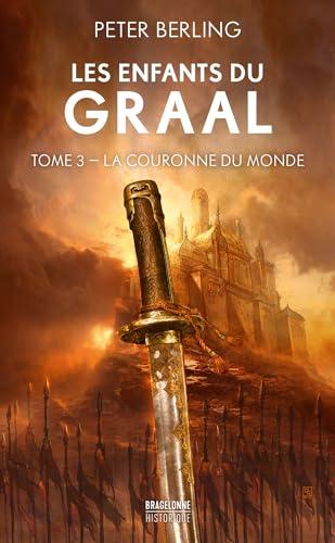 Les enfants du Graal. Vol. 3. La couronne du monde