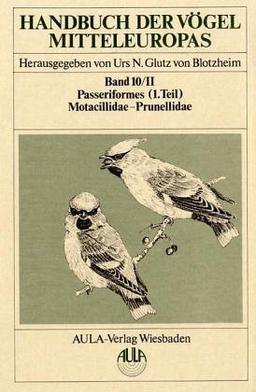 Handbuch der Vögel Mitteleuropas, 14 Bde. in Tl.-Bdn., Reg.-Bd. u. Kompendium, Bd.10/2, Passeriformes