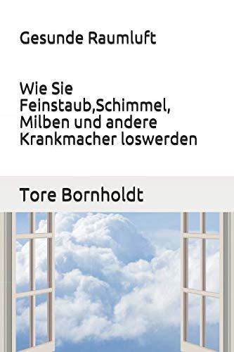 Gesunde Raumluft - Wie Sie Feinstaub,Schimmel, Milben und andere Krankmacher loswerden