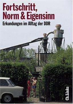 Fortschritt, Norm und Eigensinn. Erkundungen im Alltag der DDR