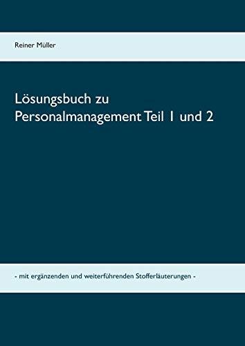 Lösungsbuch zu Personalmanagement Teil 1 und 2: - mit ergänzenden und weiterführenden Stofferläuterungen -