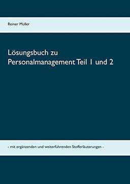 Lösungsbuch zu Personalmanagement Teil 1 und 2: - mit ergänzenden und weiterführenden Stofferläuterungen -