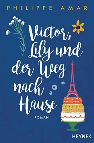 Victor, Lily und der Weg nach Hause: Roman