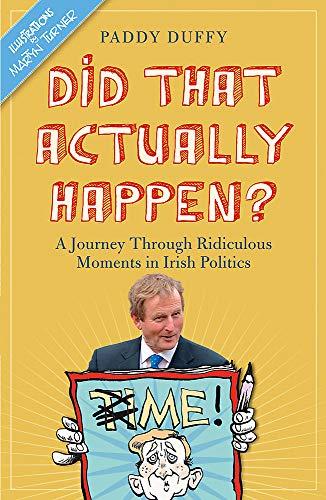 Did That Actually Happen?: A Journey Through Unbelievable Moments in Irish Politics