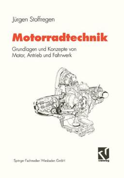 Motorradtechnik: Grundlagen und Konzepte von Motor, Antrieb und Fahrwerk