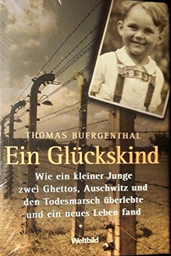 Ein Glückskind - Wie ein kleiner Junge zwei Ghettos, Auschwitz und den Todesmarsch überlebte und ein neues Leben fand