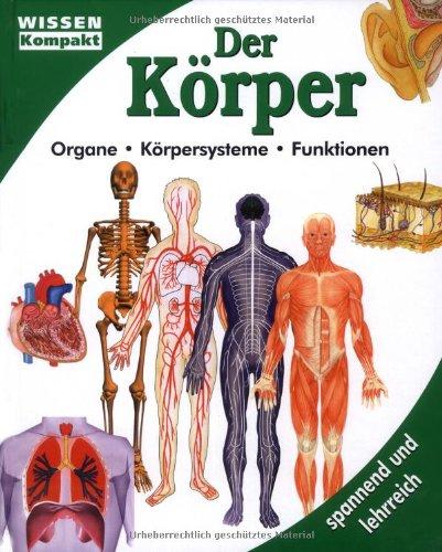 Der Körper. Wissen kompakt. Organe, Körpersysteme, Funktionen