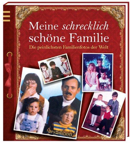 Meine schrecklich schöne Familie: Die peinlichsten Familienfotos der Welt