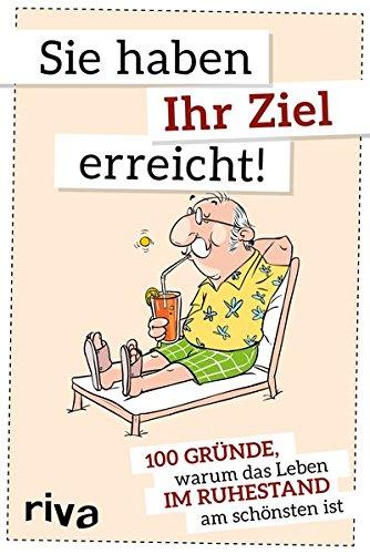 Sie haben Ihr Ziel erreicht: 100 Gründe, warum das Leben im Ruhestand am schönsten ist