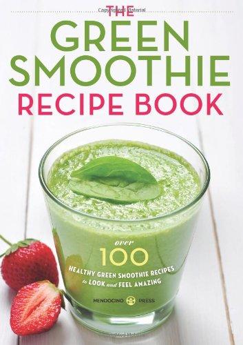 The Green Smoothie Recipe Book: Over 100 Healthy Green Smoothie Recipes to Look and Feel Amazing