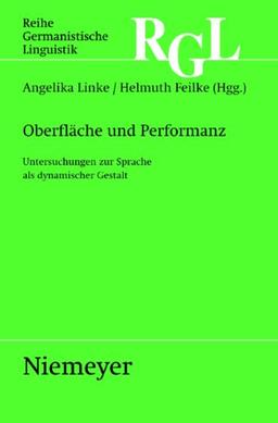 Oberfläche und Performanz: Untersuchungen zur Sprache als dynamischer Gestalt (Reihe Germanistische Linguistik)