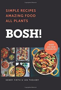 BOSH!: Simple Recipes * Amazing Food * All Plants