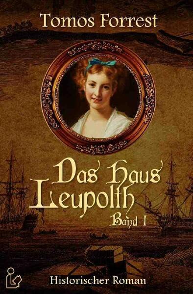 DAS HAUS LEUPOLTH, BAND 1: Ein historischer Roman