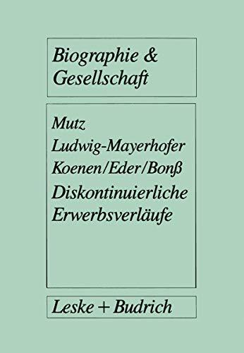 Diskontinuierliche Erwerbsverläufe: Analysen zur postindustriellen Arbeitslosigkeit (Biographie & Gesellschaft (22))