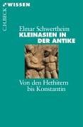 Kleinasien in der Antike: Von den Hethitern bis Konstantin