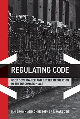 Regulating Code: Good Governance and Better Regulation in the Information Age (Information Revolution and Global Politics)